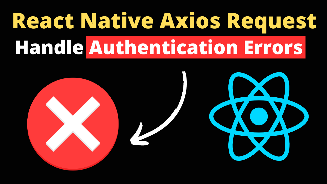 Managing authentication errors in React Native using Axios.